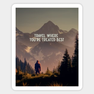 Sasquatch: Travel Where You’re Treated Best on a Dark Background Magnet